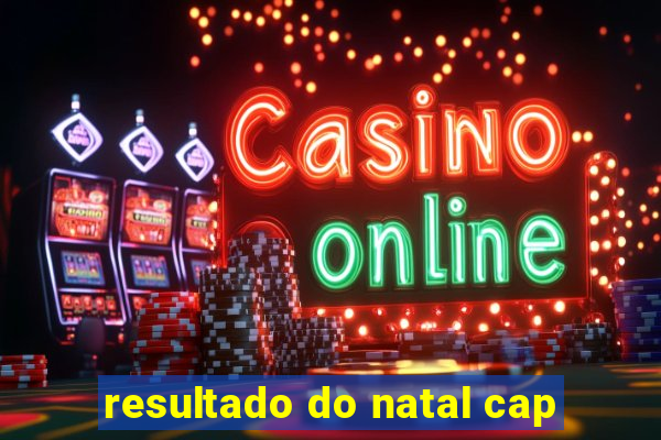 resultado do natal cap